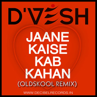 09B - 130 - JAANE KAISE KAB KAHAN (OLDSKOOL RMX) - DJ D’VESH by DIVVESSH