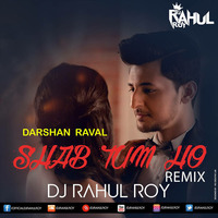 Shab Tum Ho  Darshan Raval  Dj Rahul Roy (Remix ) by Dj Rahul Roy