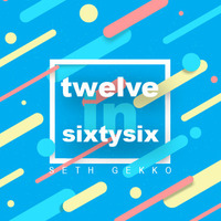 Twelve In Sixtysix by Seth Gekko