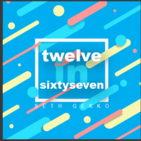 Twelve In Sixtyseven by Seth Gekko