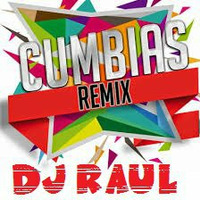 CUMBIAS REMIX MIX-DJ RAUL BCS by DjRhaul Yhephiz