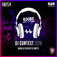 ROOBS - ULTRA PARTY CAMP DJ CONTEST 2018 by Roobs