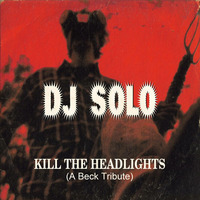 Kill The Headlights (A Beck Tribute) by DJ SOLO