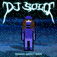Songs About Rain (2018) [Hip-Hop/Rock/Trap/Mashup] by DJ SOLO