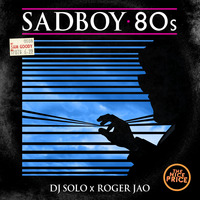 Sadboy 80s (2018) [DJ SOLO x ROGER JAO] by DJ SOLO