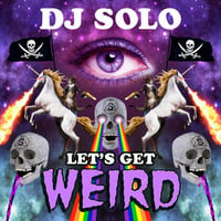 Lets Get Weird (2014) by DJ SOLO