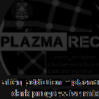 Plazma Podcast 13 - Alien Addiction by alien_addiction