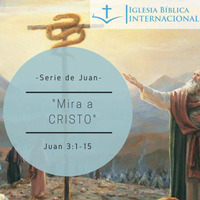 01 Serie de Juan. 11 Mira a Cristo. Juan 3:1-15 by IBIN VIÑA DEL MAR, CHILE