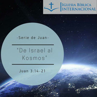 01 Serie de Juan. 12 De Israel al Kosmos. Juan 3:14-21 by IBIN VIÑA DEL MAR, CHILE
