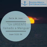 01 Serie de Juan. 13 Un Urgente Llamado a menguar. Juan 3:22-36 by IBIN VIÑA DEL MAR, CHILE