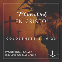 03 Serie de Colosenses. 05 PLENITUD EN CRISTO. Colosenses 2:16-23 by IBIN VIÑA DEL MAR, CHILE
