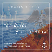 04 Serie El Cielo y el infierno. El Cielo y El Infierno. Mt.8:11-12 by IBIN VIÑA DEL MAR, CHILE