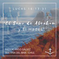 04. Serie El Cielo y el infierno. El Seno de Abraham y el Hades. Lucas 16:13-31 by IBIN VIÑA DEL MAR, CHILE