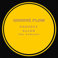 Grooveflow Podcast Session 1 by Project Allen