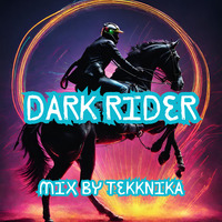 &quot;Dark Rider&quot; Mix By Tekknika by DJ Tekknika