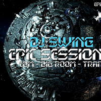 DJ SWING EPIC SESSIONS EPISODE - 3 (EDM - BIG ROOM - TRAP) by DJSWING
