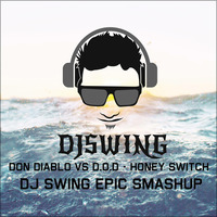 DON DIABLO VS D.O.D - HONEY SWITCH (DJ SWING EPIC SMASHUP) by DJSWING
