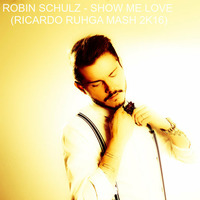 Robin Schulz - Show me Love (Ricardo Ruhga Mash) by DJ RICARDO RUHGA