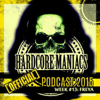 WEEK#13 Freya [Hardcore] - Hardcore Maniacs Official podcast 2015 by Freya