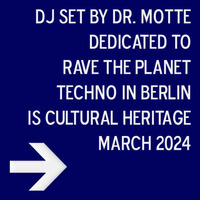 DJ Set Dedicated to Rave The Planet Techno In Berlin Is Cultural Heritage March 2024 by Dr. Motte