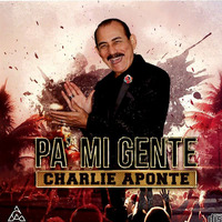 Pa' Mi Gente - Charlie Aponte by Herencia Rumbera