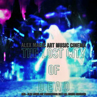 THE LOST CITY OF D E A D by AMA - Alex Music Art