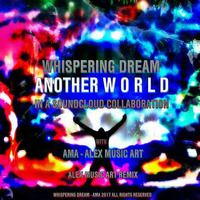 Whispering Dream - Another World - AMA Remix by AMA - Alex Music Art