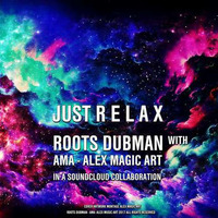JUST R E L A X - ROOTS DUBMAN with AMA by AMA - Alex Music Art