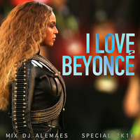 I LOVE BEYONCÉ | Special 2K16 | #supportbeyonce #istandwithbeyonce by DJ AleMaes