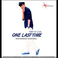 One Last Time - (part of love) By Mohommad Shahbaj by Mohammad Shahbaj