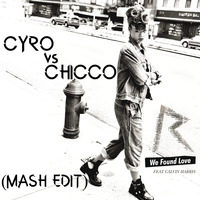 We Found Love - CYROvsCHICCO (MASH EDIT) by C Y R O