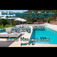 Club House Mix - Spring 2016 pt 3 by DJ Brandon Di Michele
