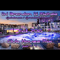 Club House Mix - Fall 2016 pt4 by DJ Brandon Di Michele