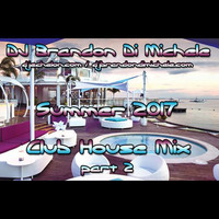 Club House Mix - Summer 2017 part 2 by DJ Brandon Di Michele