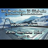 Club House Mix - Winter 2018 part 3 by DJ Brandon Di Michele