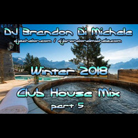 Club House Mix - Winter 2018 part 5 by DJ Brandon Di Michele