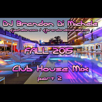 Club House Mix - Fall 2015 pt 2 by DJ Brandon Di Michele
