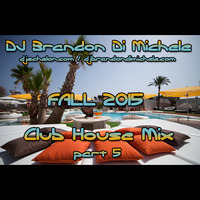 Club House Mix - Fall 2015 pt 5 by DJ Brandon Di Michele