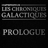 Les Chroniques Galactiques - Épisode 0/7 - Prologue by Hyperdrive : Le podcast Star Wars et SF !