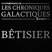 Chroniques Galactiques - S02 - Episode Bonus - Bêtisier by Hyperdrive : Le podcast Star Wars et SF !