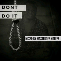 DONT DO IT - Mixed By Masterdee Molefe by BASSMENT Music RSA
