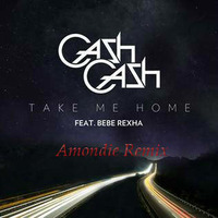 Cash Cash - Take Me Home (Amondie Remix) by Amondie