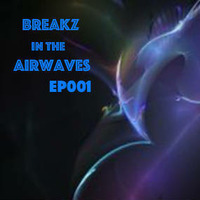 Breakz N The Airwaves EP001 by Jordon Robertson