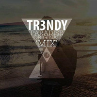 Tr3ndy - Paradise (Original Mix) by DJ TR3NDY