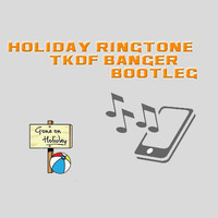 Holyday Ringtone (TKDF Banger Bootleg) by TKDF'