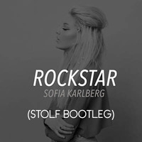 Rockstar by Sofia Karlberg (STOLF BOOTLEG) by STOLF