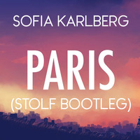 Sofia Karlberg - Paris (STOLF BOOTLEG) by STOLF