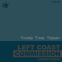 Third Time Today by Left Coast Commission