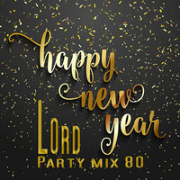 LOrd - Party mix 80' (Happy New Year 2018) by LOrd ♕