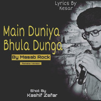 Mai duniya bhula dunga by masab rock (remake ver)  by masab rock